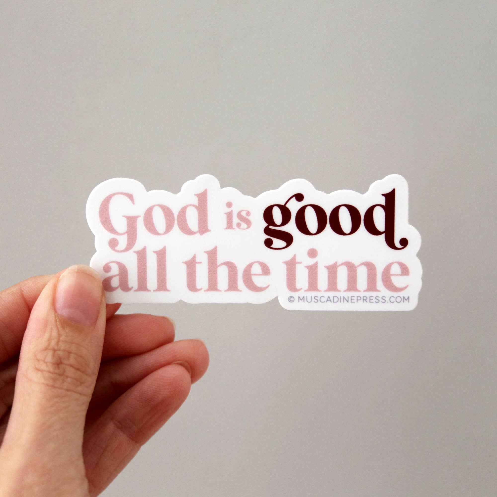 Vinyl Sticker: God Is Good All the Time