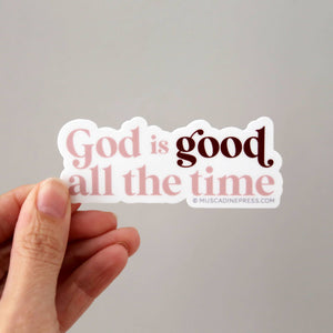 Vinyl Sticker: God Is Good All the Time